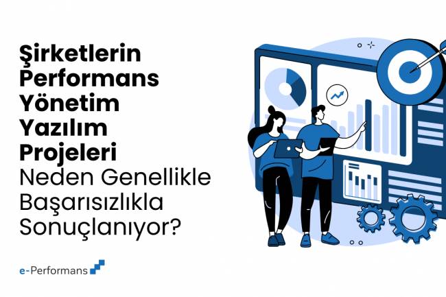 Şirketlerin Performans Yönetimi Yazılım Projeleri neden genellikle başarısızlıkla sonuçlanıyor?