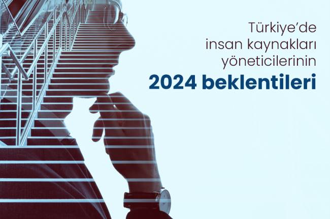 Türkiye’de İnsan Kaynakları Yöneticilerinin 2024 Beklentileri  