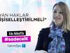 Yan Haklar Kişiselleştirilmeli | Eda Akkurt 